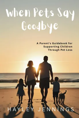 When Pet's Say Goodbye: A Parent's Guidebook for Supporting Children Through Pet Loss Paperback  April 13, 2025