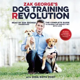 Zak George's Dog Training Revolution: The Complete Guide to Raising the Perfect Pet with Love MP3 CD  Unabridged, November 22, 2016